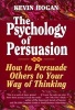 The Psychology of Persuasion - How to Persuade Others to Your Way of Thinking (Paperback, 6th printing) - Kevin Hogan Photo