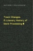 Track Changes - A Literary History of Word Processing (Hardcover) - Matthew G Kirschenbaum Photo