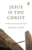 Jesus is the Christ - The Messianic Testimony of the Gospels (Paperback) - Michael F Bird Photo