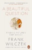 A Beautiful Question - Finding Nature's Deep Design (Paperback) - Frank Wilczek Photo