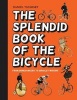 The Splendid Book of the Bicycle - From Boneshakers to Bradley Wiggins (Hardcover) - Daniel Tatarsky Photo