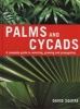 Palms and Cycads - A Complete Guide to Selecting, Growing and Propagating (Hardcover) - David Squire Photo