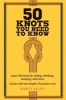 50 Knots You Need to Know - Learn 50 Knots for Sailing, Climbing, Camping, and More (Hardcover) - Marty Allen Photo