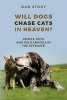 Will Dogs Chase Cats in Heaven? - People, Pets, and Wild Animals in the Afterlife (Paperback) - Dan Story Photo