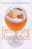 Fermenting Revolution - How To Drink Beer And Save The World (Paperback) - Christopher Mark OBrien Photo