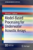 Model-Based Processing for Underwater Acoustic Arrays (Paperback) - Edmund Sullivan Photo