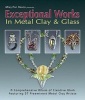 Exceptional Works in Metal, Clay and Glass - A Comprehensive Album of Creative Work Featuring 37 Preemient Metal Clay Artists (Paperback) - Mary Ann Devos Photo