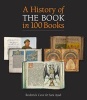 A History of the Book in 100 Books (Hardcover) - Roderick Cave Photo