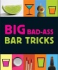 Big Bad-Ass Bar Tricks (Hardcover) - Jordana Tusman Photo