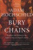 Bury the Chains - Prophets and Rebels in the Fight to Free an Empire's Slaves (Paperback, 1st Mariner books ed) - Adam Hochschild Photo