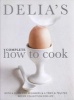 Delia's Complete How to Cook - Both a Guide for Beginners and a Tried and Tested Recipe Collection for Life (Hardcover, Combined volume) - Delia Smith Photo