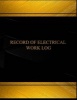 Record of Electrical Work Log (Log Book, Journal - 125 Pgs, 8.5 X 11 Inches) - Record of Electrical Work Logbook (Black Cover, X-Large) (Paperback) - Centurion Logbooks Photo