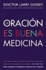 La Oracion Es Buena Medicina - Como Cosechar Los Beneficios Curativos de La Oracion (Spanish, Paperback) - Larry Dossey Photo