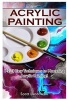 Acrylic Painting - 1-2-3 Easy Techniques to Mastering Acrylic Painting! (Paperback) - Scott Landowski Photo