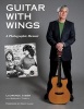 Guitar with Wings - WLJ's Musical Journey on Six Strings (Hardcover) - Laurence Juber Photo