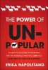 The Power of Unpopular - A Guide to Building Your Brand for the Audience Who Will Love You (and Why No One Else Matters) (Hardcover) - Erika Napoletano Photo