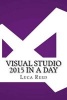 Visual Studio 2015 in a Day (Paperback) - Luca Reed Photo