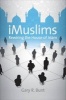 iMuslims - Rewiring the House of Islam (Paperback) - Gary R Bunt Photo