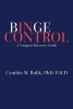 Binge Control - A Compact Recovery Guide (Paperback) - Cynthia M Bulik Ph D Photo