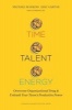 Time, Talent, Energy - Overcome Organizational Drag and Unleash Your Team's Productive Power (Hardcover) - Michael C Mankins Photo