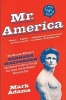 Mr. America - How Muscular Millionaire Bernarr Macfadden Transformed the Nation Through Sex, Salad, and the Ultimate Starvation Diet (Paperback) - Mark Adams Photo