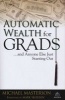 Automatic Wealth for Grads... and Anyone Else Just Starting Out (Hardcover) - Michael Masterson Photo