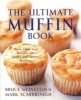 The Ultimate Muffin Book - More Than 600 Recipes for Sweet and Savory Muffins (Paperback) - Bruce Weinstein Photo