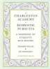 The Charleston Academy of Domestic Pursuits - A Handbook with Recipes Was Sage Counsel on Home, Hearth, and Hospitality, with Recipes (Hardcover) - Suzanne Pollak Photo