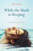 While the Shark is Sleeping (Paperback) - Milena Agus Photo