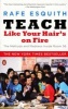 Teach Like Your Hair's on Fire - The Methods and Madness Inside Room 56 (Paperback) - Rafe Esquith Photo