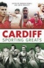 Cardiff Sporting Greats (Paperback) - Andrew Hignell Photo