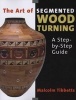 The Art of Segmented Wood Turning - A Step-by-step Guide (Paperback) - Malcolm Tibbetts Photo