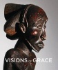 Visions of Grace - 100 African Masterpieces from the Collection of Daniel and Marian Malcolm (Hardcover) - Heinrich C Schweizer Photo