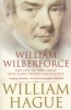 William Wilberforce - The Life of the Great Anti-Slave Trade Campaigner (Paperback) - William Hague Photo