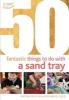 50 Fantastic Things to Do with a Sand Tray (Paperback) - Kirstine Beeley Photo