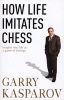 How Life Imitates Chess (Paperback) - Garry Kasparov Photo