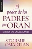 El Poder de los Padres Que Oran - Libro de Oraciones (Spanish, Paperback) - Stormie Omartian Photo