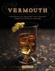 Vermouth - The Revival of the Spirit That Created America's Cocktail Culture (Hardcover) - Adam Ford Photo