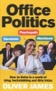 Office Politics - How to Thrive in a World of Lying, Backstabbing and Dirty Tricks (Paperback) - Oliver James Photo