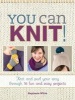 You Can Knit! - Knit and Purl Your Way Through 12 Fun and Easy Projects (Paperback) - Stephanie White Photo