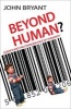 Beyond Human - Science and the Changing Face of Humanity (Paperback, 1st New edition) - John Bryant Photo