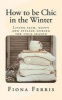 How to Be Chic in the Winter - Living Slim, Happy and Stylish During the Cold Season (Paperback) - Fiona Ferris Photo