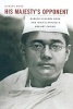 His Majesty's Opponent - Subhas Chandra Bose and India's Struggle Against Empire (Paperback) - Sugata Bose Photo