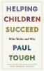 Helping Children Succeed - What Works and Why (Paperback) - Paul Tough Photo