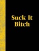 Suck It Bitch - Lined Notebook (Paperback) - Ij Publishing LLC Photo