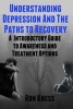 Understanding Depression and the Paths to Recovery - An Introductory Guide to Awareness and Treatment Options (Paperback) - Ron Kness Photo