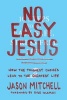 No Easy Jesus - How the Toughest Choices Lead to the Greatest Life (Paperback) - Jason Mitchell Photo