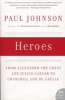 Heroes - from Alexander the Great and Julius Caesar to Churchill and De Gaulle (Paperback) - Paul Johnson Photo