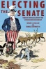 Electing the Senate - Indirect Democracy Before the Seventeenth Amendment (Paperback) - Wendy J Schiller Photo