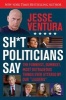 Sh*t Politicians Say - The Funniest, Dumbest, Most Outrageous Things Ever Uttered by Our "Leaders" (Paperback) - Jesse Ventura Photo